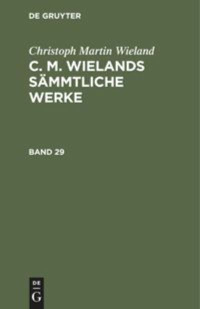 Cover for Christoph Martin Wieland · Christoph Martin Wieland: C. M. Wielands Sammtliche Werke. Band 29/30 (Hardcover Book) [Reprint 2020 edition] (1901)