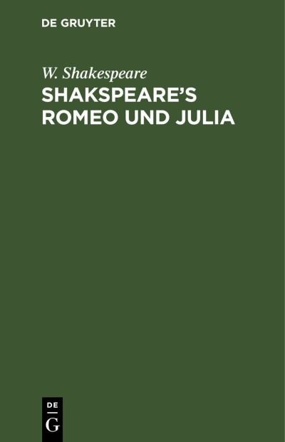 Shakspeare's Romeo und Julia - W. Shakespeare - Other - de Gruyter GmbH, Walter - 9783112411636 - December 13, 1901