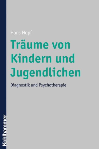 Cover for Hans Hopf · Traume Von Kindern Und Jugendlichen: Diagnostik Und Psychotherapie (Paperback Book) [German edition] (2007)