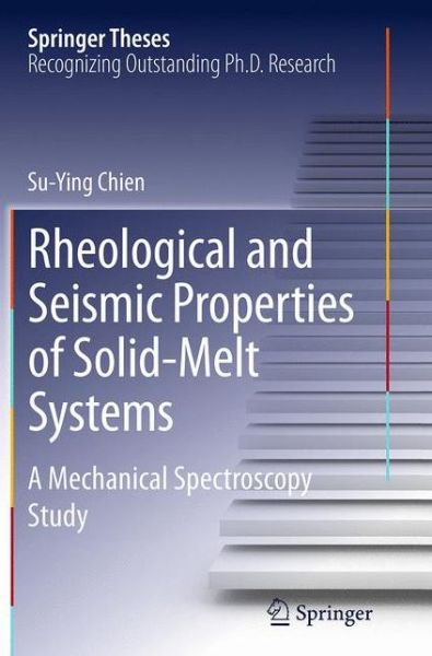 Cover for Su-Ying Chien · Rheological and Seismic Properties of Solid-Melt Systems: A Mechanical Spectroscopy Study - Springer Theses (Paperback Book) [Softcover reprint of the original 1st ed. 2014 edition] (2016)