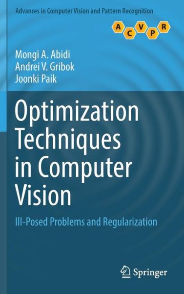 Cover for Mongi A. Abidi · Optimization Techniques in Computer Vision: Ill-Posed Problems and Regularization - Advances in Computer Vision and Pattern Recognition (Hardcover Book) [1st ed. 2016 edition] (2016)