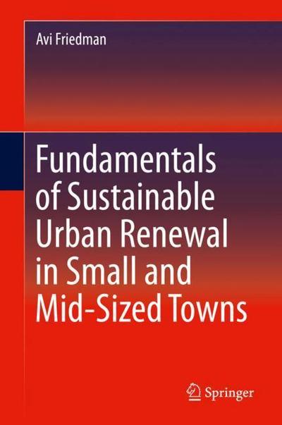 Cover for Friedman · Fundamentals of Sustainable Urban Renewal in Small and Mid Sized Towns (Book) [1st ed. 2018 edition] (2018)