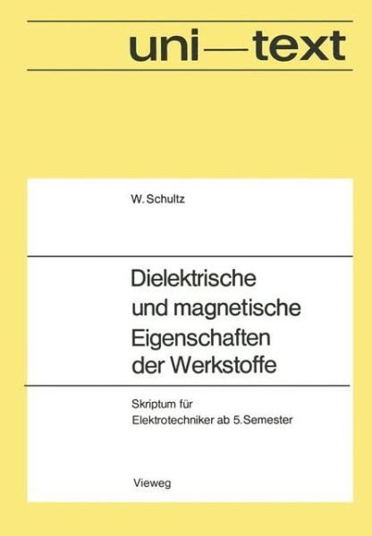 Cover for Walter Schultz · Dielektrische Und Magnetische Eigenschaften Der Werkstoffe: Skriptum Fur Elektrotechniker AB 5. Semester - Uni-Texte (Paperback Book) [1970 edition] (1970)