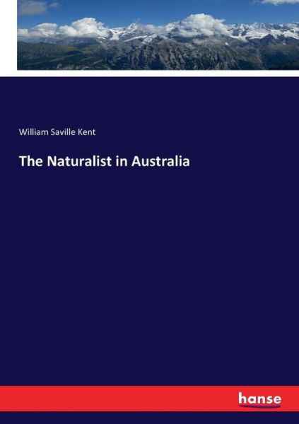 The Naturalist in Australia - Kent - Livros -  - 9783337311636 - 2 de setembro de 2017