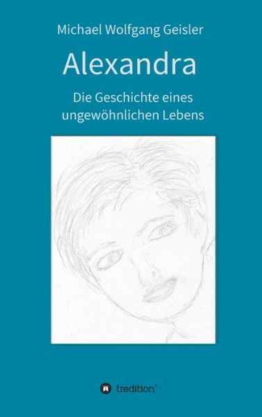 Cover for Geisler · Alexandra - die Geschichte eine (Book) (2020)