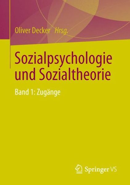 Cover for Decker  Oliver · Sozialpsychologie Und Sozialtheorie: Band 1: Zugange (Paperback Book) [1. Aufl. 2018 edition] (2018)