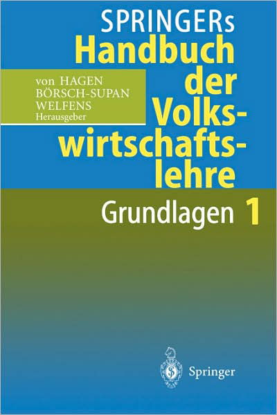 Springers Handbuch Der Volkswirtschaftslehre 1: Grundlagen - Jurgen Von Hagen - Books - Springer-Verlag Berlin and Heidelberg Gm - 9783540612636 - August 29, 1996