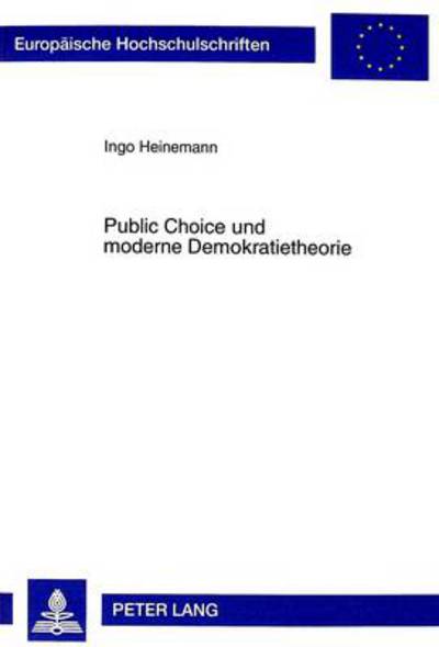 Cover for Ingo Heinemann · Public Choice Und Moderne Demokratietheorie - Europaeische Hochschulschriften / European University Studie (Paperback Book) (1999)