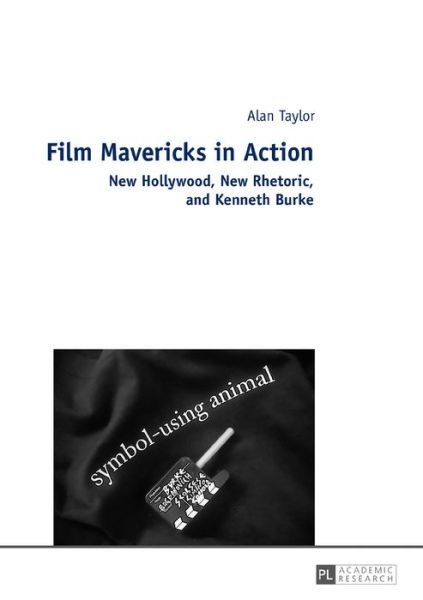 Cover for Alan Taylor · Film Mavericks in Action: New Hollywood, New Rhetoric, and Kenneth Burke (Hardcover bog) [New edition] (2016)