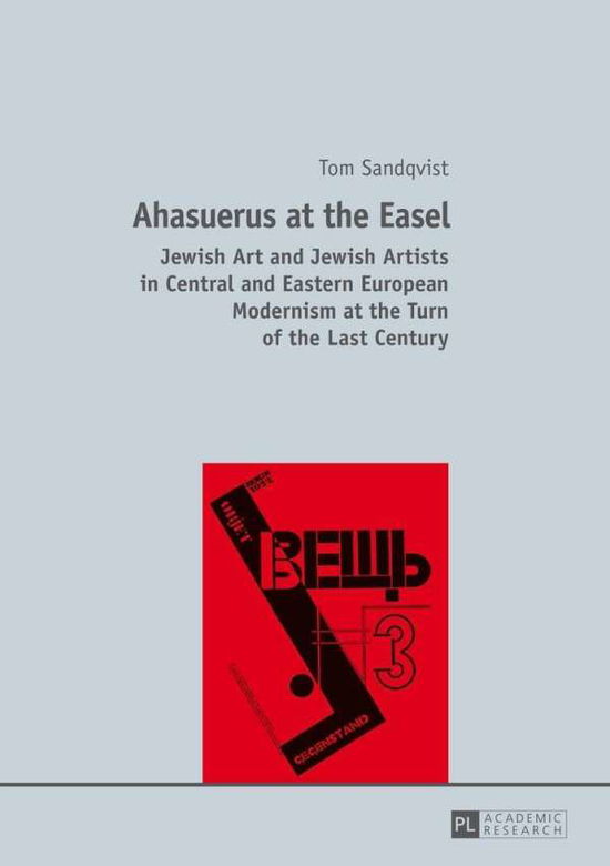 Cover for Tom Sandqvist · Ahasuerus at the Easel: Jewish Art and Jewish Artists in Central and Eastern European Modernism at the Turn of the Last Century (Hardcover Book) [New edition] (2014)