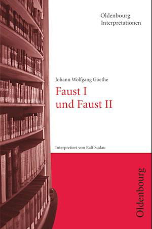 Faust I und Faust II. Interpretationen - Johann Wolfgang von Goethe - Bøker - Oldenbourg Schulbuchverl. - 9783637886636 - 1. mai 1998