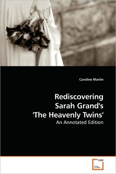 Cover for Caroline Martin · Rediscovering Sarah Grand's 'the Heavenly Twins': an Annotated Edition (Paperback Book) (2009)