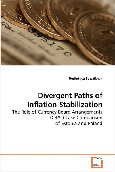 Cover for Uuriintuya Batsaikhan · Divergent Paths of Inflation Stabilization: the Role of Currency Board Arrangements (Cbas) Case Comparison of Estonia and Poland (Paperback Bog) (2009)