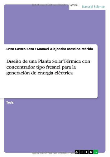 Cover for Manuel Alejandro Messina Mérida · Diseño De Una Planta Solar Térmica Con Concentrador Tipo Fresnel Para La Generación De Energía Eléctrica (Paperback Book) [Spanish edition] (2014)
