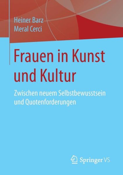 Cover for Heiner Barz · Frauen in Kunst Und Kultur: Zwischen Neuem Selbstbewusstsein Und Quotenforderungen (Paperback Book) [2015 edition] (2014)