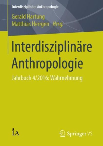 Cover for Interdisziplinare Anthropologie: Jahrbuch 4/2016: Wahrnehmung - Interdisziplinare Anthropologie (Paperback Book) [1. Aufl. 2017 edition] (2016)