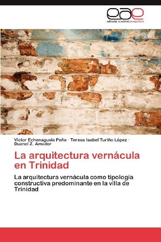Cover for Duznel Z. Amador · La Arquitectura Vernácula en Trinidad: La Arquitectura Vernácula Como Tipología Constructiva Predominante en La Villa De Trinidad (Paperback Bog) [Spanish edition] (2012)