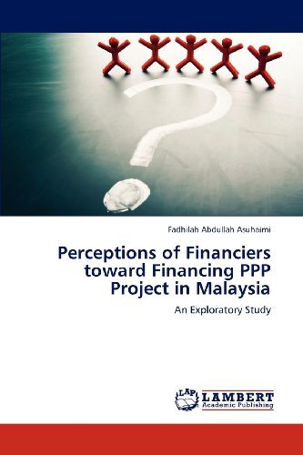 Cover for Fadhilah Abdullah Asuhaimi · Perceptions of Financiers Toward Financing Ppp Project in Malaysia: an Exploratory Study (Paperback Bog) (2012)