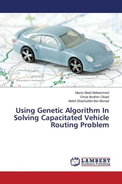 Using Genetic Algorithm in Solving Capacitated Vehicle Routing Problem - Mohammed Mazin Abed - Bøger - LAP Lambert Academic Publishing - 9783659749636 - 12. august 2015