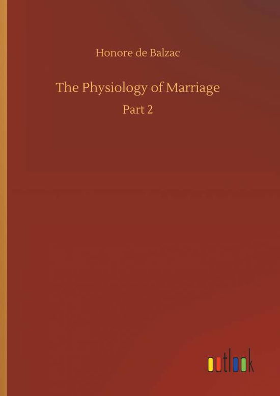 The Physiology of Marriage - Balzac - Książki -  - 9783734088636 - 25 września 2019