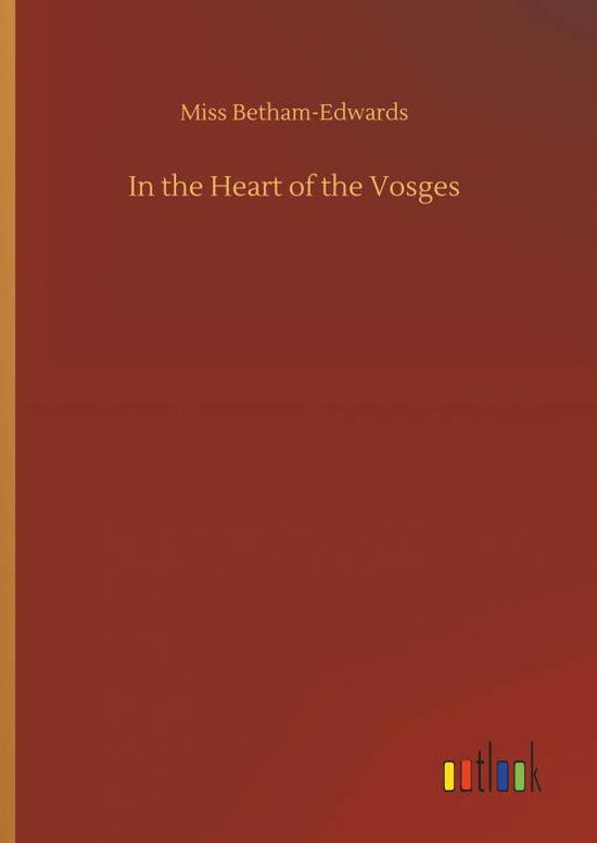 Cover for Betham-Edwards · In the Heart of the Vosg (Book) (2019)