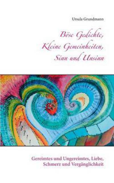 Cover for Ursula Grundmann · Boese Gedichte, kleine Gemeinheiten, Sinn und Unsinn: Gereimtes und Ungereimtes, Liebe, Schmerz und Verganglichkeit (Paperback Book) (2016)