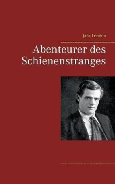 Cover for Jack London · Abenteurer Des Schienenstranges (Paperback Book) (2018)