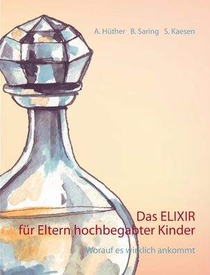 Cover for Andrea Huther · Das ELIXIR fur Eltern hochbegabter Kinder: Worauf es wirklich ankommt (Paperback Book) (2020)