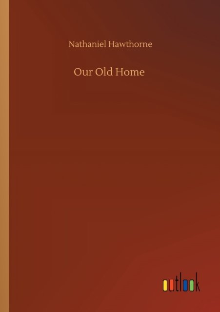Cover for Nathaniel Hawthorne · Our Old Home (Pocketbok) (2020)