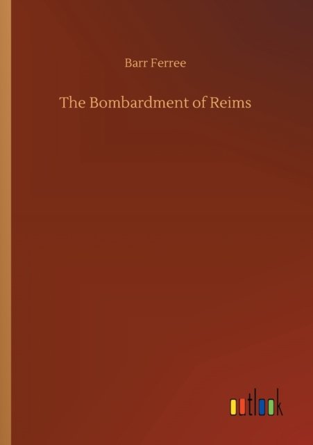 Cover for Barr Ferree · The Bombardment of Reims (Taschenbuch) (2020)