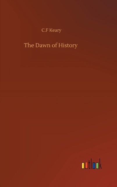 Cover for C F Keary · The Dawn of History (Innbunden bok) (2020)
