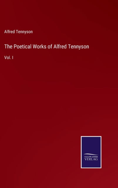 The Poetical Works of Alfred Tennyson - Alfred Tennyson - Kirjat - Bod Third Party Titles - 9783752556636 - torstai 13. tammikuuta 2022