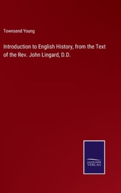Cover for Townsend Young · Introduction to English History, from the Text of the Rev. John Lingard, D.D. (Hardcover Book) (2022)
