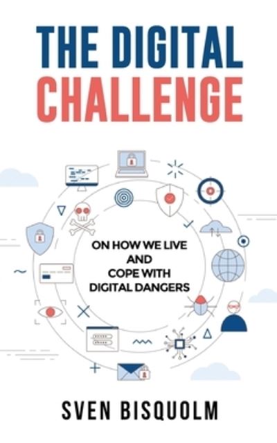 The Digital Challenge: On how we live and cope with digital dangers - Sven Bisquolm - Livros - Books on Demand - 9783752684636 - 4 de junho de 2021