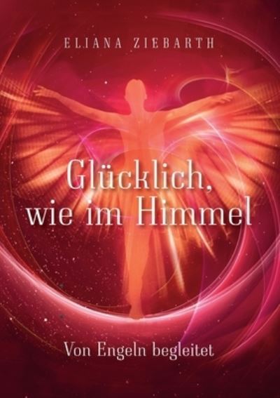 Cover for Eliana Sonja Ziebarth · Glücklich, wie im Himmel (Paperback Book) (2021)