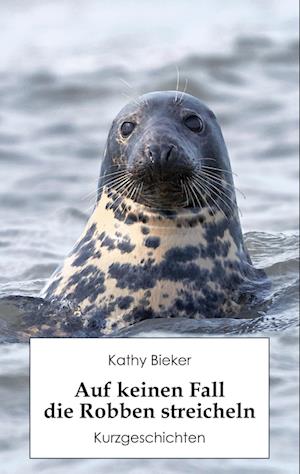 Cover for Kathy Bieker · Auf keinen Fall die Robben streicheln (Book) (2024)