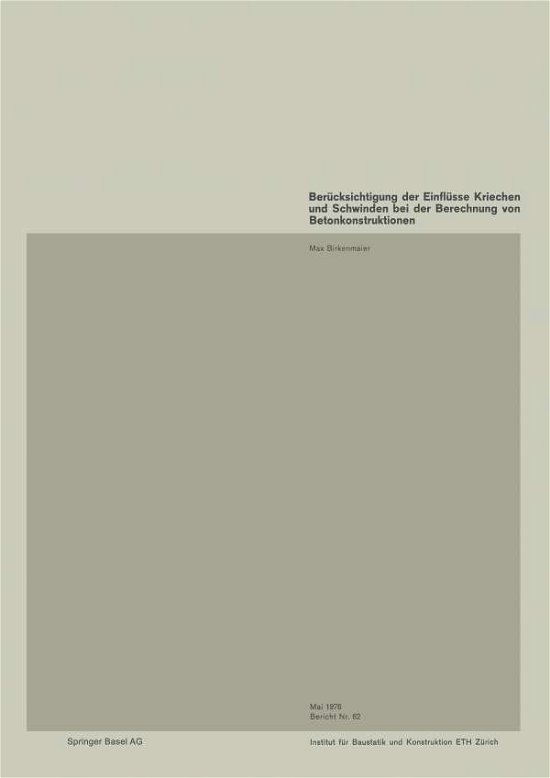 M Birkenmaier · Berucksichtigung Der Einflusse Kriechen Und Schwinden Bei Der Berechnung Von Betonkonstruktionen - Institut Fur Baustatik Und Konstruktion (Paperback Book) [1976 edition] (1976)