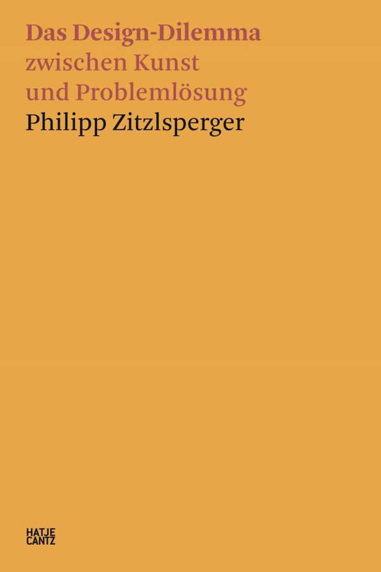 Philipp Zitzlsperger (German edition): Das Design-Dilemma zwischen Kunst und Problemloesung - Philipp Zitzlsperger - Böcker - Hatje Cantz - 9783775748636 - 10 juni 2021