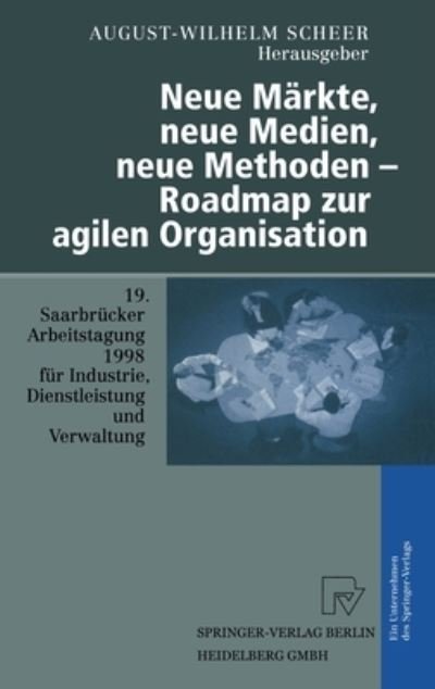 Cover for August-Wilhelm Scheer · Neue M?rkte, neue Medien, neue Methoden - Roadmap zur agilen Organisation (Hardcover Book) (1998)