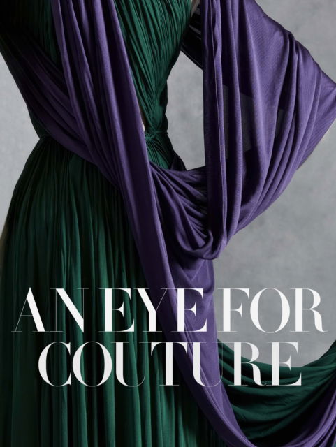 An Eye for Couture: A collector's exploration of 20th century fashion (Gebundenes Buch) (2024)