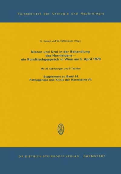 Nieron Und Urol in Der Behandlung Des Harnsteinleidens Ein Rundtischgesprach in Wien Am 5. April 1979 - Fortschritte Der Urologie Und Nephrologie - G Gasser - Livros - Steinkopff Darmstadt - 9783798505636 - 1979