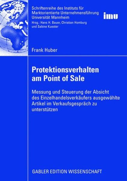 Cover for Frank Huber · Protektionsverhalten Am Point of Sale: Messung Und Steuerung Der Absicht Des Einzelhandelsverkaufers Ausgewahlte Artikel Im Verkaufsgesprach Zu Unterstutzen - Schriftenreihe Des Instituts Fur Marktorientierte Unternehme (Paperback Book) [2008 edition] (2008)