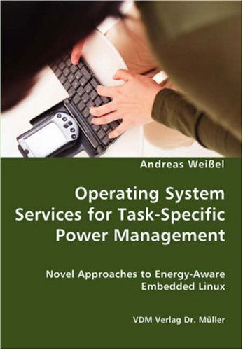 Operating System Services for Task-specific Power Management - Novel Approaches to Energy - Aware Embedded Linux - Andreas Weißel - Bücher - VDM Verlag Dr. Mueller e.K. - 9783836425636 - 10. September 2007