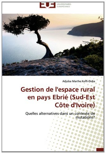 Cover for Adjoba Marthe Koffi-didia · Gestion De L'espace Rural en Pays Ebrié (Sud-est Côte D'ivoire): Quelles Alternatives Dans Un Contexte De Mutations? (Paperback Book) [French edition] (2018)