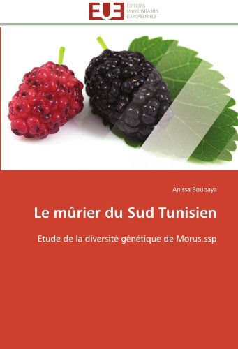 Cover for Anissa Boubaya · Le Mûrier Du Sud Tunisien: Etude De La Diversité Génétique De Morus.ssp (Paperback Book) [French edition] (2018)