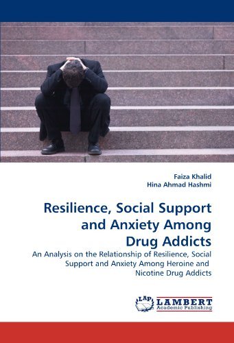 Resilience, Social Support and Anxiety Among Drug Addicts: an Analysis on the Relationship of Resilience, Social Support and Anxiety Among Heroine and  Nicotine Drug Addicts - Hina Ahmad Hashmi - Böcker - LAP LAMBERT Academic Publishing - 9783843384636 - 30 januari 2011