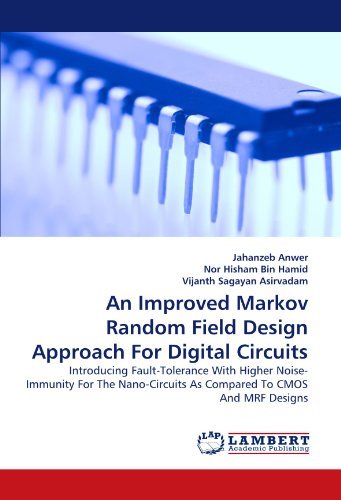 Cover for Vijanth Sagayan Asirvadam · An Improved Markov Random Field Design Approach for Digital Circuits: Introducing Fault-tolerance with Higher Noise-immunity for the Nano-circuits As Compared to Cmos and  Mrf Designs (Paperback Book) (2011)