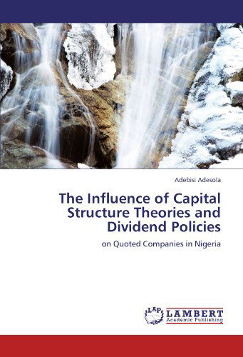 Cover for Adebisi Adesola · The Influence of Capital Structure Theories and Dividend Policies: on Quoted Companies in Nigeria (Taschenbuch) (2011)