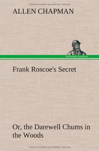 Cover for Allen Chapman · Frank Roscoe's Secret Or, the Darewell Chums in the Woods (Innbunden bok) (2013)