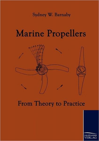 Marine Propellers: from Theory to Practice - Sydney W. Barnaby - Books - Salzwasser-Verlag im Europäischen Hochsc - 9783861951636 - January 19, 2010